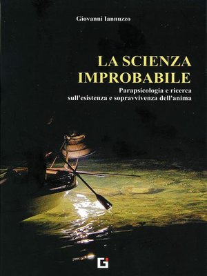 cover image of La scienza improbabile. Parapsicologia e ricerca sull'esistenza e sopravvivenza dell'anima